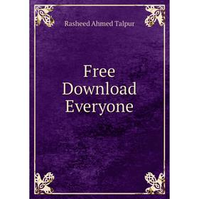 

Книга Free Download Everyone. Rasheed Ahmed Talpur