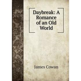 

Книга Daybreak: A Romance of an Old World. James Cowan