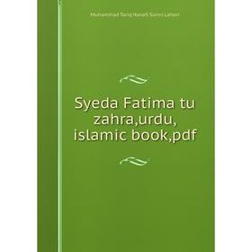 

Книга Syeda Fatima tu zahra,urdu,islamic book,pdf. Muhammad Tariq Hanafi Sunni Lahori