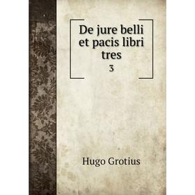 

Книга De jure belli et pacis libri tres 3. Hugo Grotius