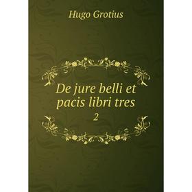 

Книга De jure belli et pacis libri tres 2. Hugo Grotius