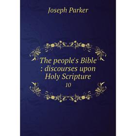 

Книга The people's Bible: discourses upon Holy Scripture 10. Joseph Parker