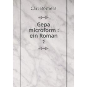 

Книга Gepa microform: ein Roman 2. Carl Bömers