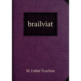 

Книга Brailviat. M. l'abbé Trochon