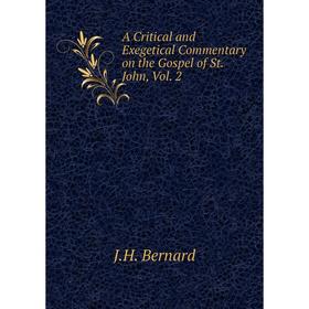 

Книга A Critical and Exegetical Commentary on the Gospel of St. John, Vol. 2. J. H. Bernard