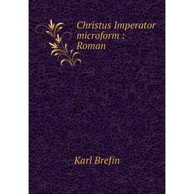 

Книга Christus Imperator microform: Roman. Karl Brefin