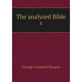 

Книга The analyzed Bible 8. G. Campbell Morgan