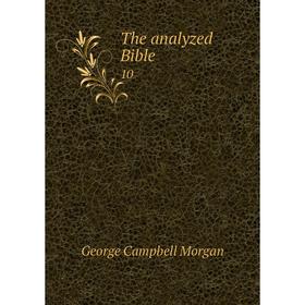 

Книга The analyzed Bible 10. G. Campbell Morgan