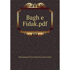 

Книга Bagh e Fidak. pdf. Muhammad Tariq Hanafi Sunni Lahori