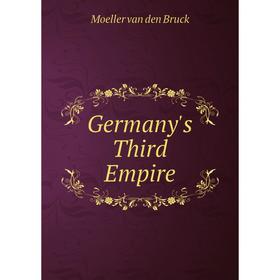 

Книга Germany's Third Empire. Moeller van den Bruck