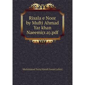 

Книга Risala e Noor by Mufti Ahmad Yar khan Naeemi(r. a). pdf. Muhammad Tariq Hanafi Sunni Lahori