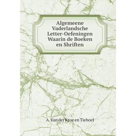 

Книга Algemeene Vaderlandsche Letter-Oefeningen Waarin de Boeken en Shriften. A. Van der Kroe en Tieboel