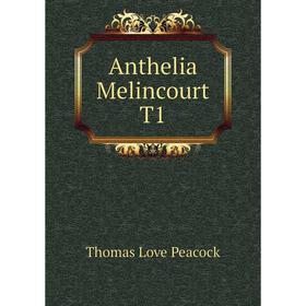 

Книга Anthelia Melincourt T1. Peacock Thomas Love
