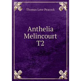 

Книга Anthelia Melincourt T2. Peacock Thomas Love