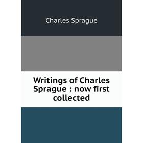 

Книга Writings of Charles Sprague: now first collected. Charles Sprague
