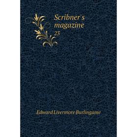 

Книга Scribner's magazine 23. Edward Livermore Burlingame