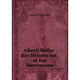 

Книга Alberti Haller. Iter Helveticum. et Iter Hercynicum. Albrecht von Haller