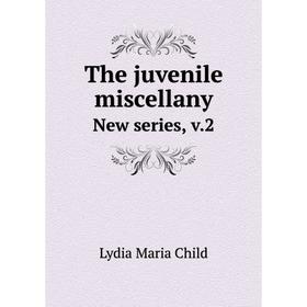 

Книга The juvenile miscellany New series, v. 2. Lydia Maria Child