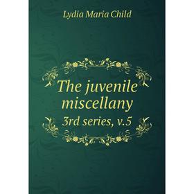 

Книга The juvenile miscellany 3rd series, v. 5. Lydia Maria Child