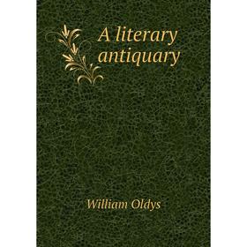 

Книга A literary antiquary. William Oldys