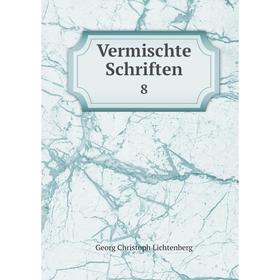 

Книга Vermischte Schriften 8. Georg Christoph Lichtenberg