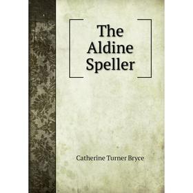 

Книга The Aldine Speller. Catherine Turner Bryce