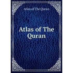 

Книга Atlas of The Quran. Atlas of The Quran