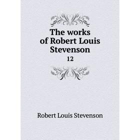 

Книга The works of Robert Louis Stevenson 12