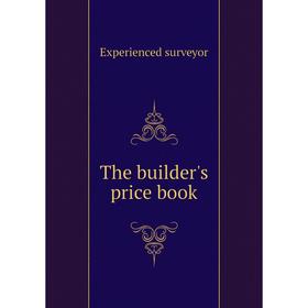 

Книга The builder's price book. Experienced surveyor