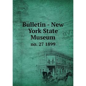 

Книга Bulletin - New York State Museum no. 27 1899