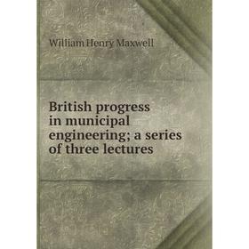 

Книга British progress in municipal engineering; a series of three lectures