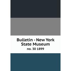 

Книга Bulletin - New York State Museum no. 30 1899