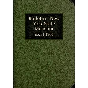 

Книга Bulletin - New York State Museum no. 31 1900