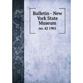 

Книга Bulletin - New York State Museum no. 42 1901