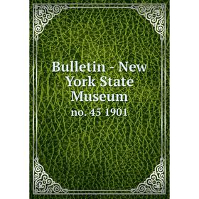 

Книга Bulletin - New York State Museum no. 45 1901