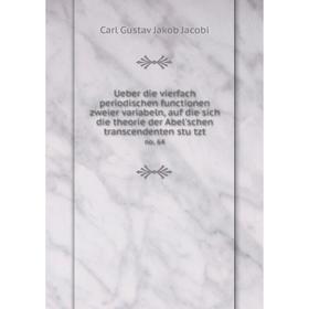 

Книга Ueber die vierfach periodischen functionen zweier variabeln, auf die sich die theorie der Abel'schen transcendenten stützt no. 64. Carl Gustav