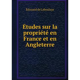 

Книга Études sur la propriété en France et en Angleterre. Edouard Laboulaye