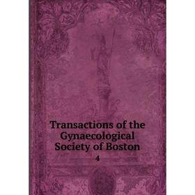 

Книга Transactions of the Gynaecological Society of Boston 4
