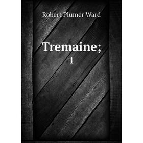 

Книга Tremaine; 1. Robert Plumer Ward