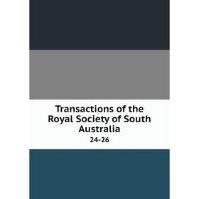

Книга Transactions of the Royal Society of South Australia 24-26