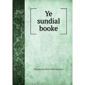 

Книга Ye sundial booke. Thomas Geoffrey Wall Henslow