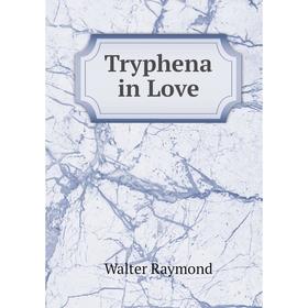 

Книга Tryphena in Love. Walter Raymond