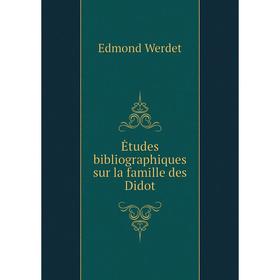 

Книга Ėtudes bibliographiques sur la famille des Didot. Edmond Werdet