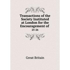 

Книга Transactions of the Society Instituted at London for the Encouragement of. 25-26. Great Britain