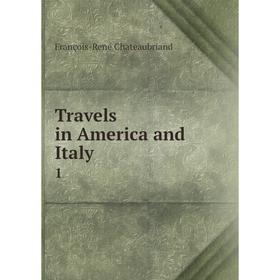 

Книга Travels in America and Italy 1. François-René Chateaubriand