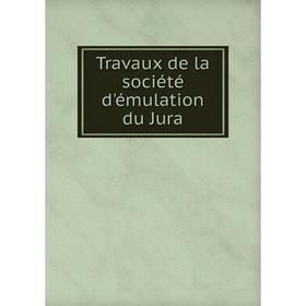 

Книга Travaux de la société d'émulation du Jura