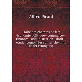 

Книга Traité des chemins de fer; économie politique--commerce--finances--administration--droit--études comparées sur les chemins de fer étrangers