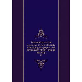 

Книга Transactions of the American Ceramic Society containing the papers and discussions of the. annual meeting 16