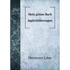 

Книга Mein grünes Buch: Jagdschilderungen