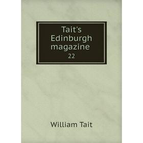 

Книга Tait's Edinburgh magazine 22. William Tait